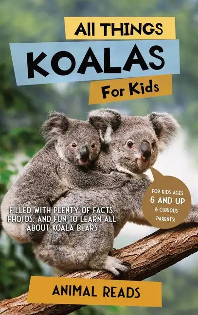 All Things Koalas For Kids: Filled With Plenty of Facts, Photos, and Fun to Learn all About Koala Bears - Hardcover