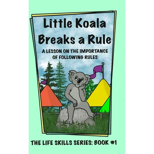 Little Koala Breaks a Rule: A Lesson on the Importance of Following Rules: A Lesson on the Importance of Following Rules - Hardcover