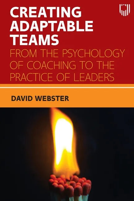 Creating Adaptable Teams: From the Psychology of Coaching to the Practice of Leaders - Paperback