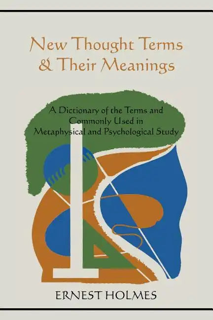 New Thought Terms & Their Meanings: A Dictionary of the Terms and Commonly Used in Metaphysical and Psychological Study - Paperback