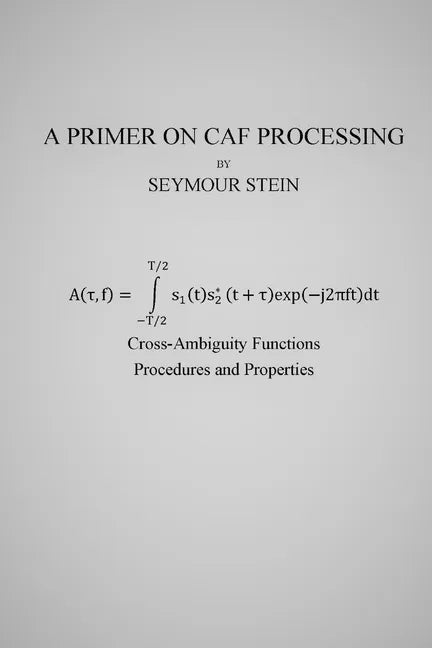 A Primer on CAF Processing: Processing Cross-Ambiguity Functions - Paperback