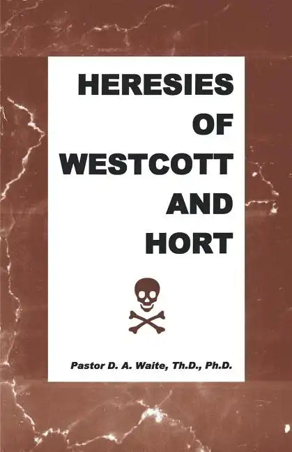 Heresies of Westcott and Hort - Paperback