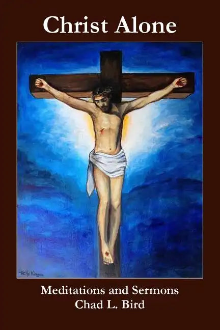 Christ Alone: Meditations and Sermons - Paperback