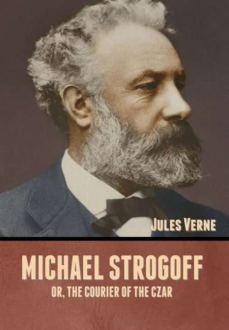 Michael Strogoff; Or, The Courier of the Czar - Hardcover
