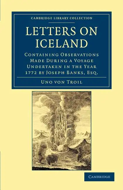 Letters on Iceland: Containing Observations Made During a Voyage Undertaken in the Year 1772 by Joseph Banks, Esq. - Paperback