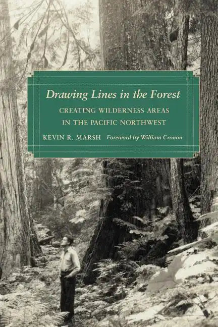 Drawing Lines in the Forest: Creating Wilderness Areas in the Pacific Northwest - Paperback