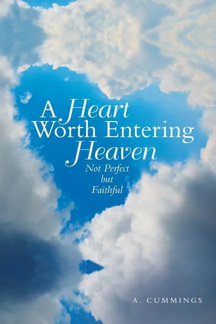 A Heart Worth Entering Heaven: Not Perfect but Faithful - Paperback
