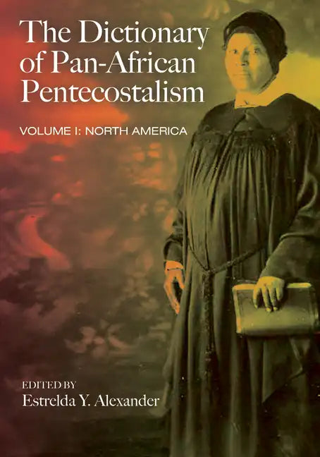 The Dictionary of Pan-African Pentecostalism, Volume One: North America - Paperback