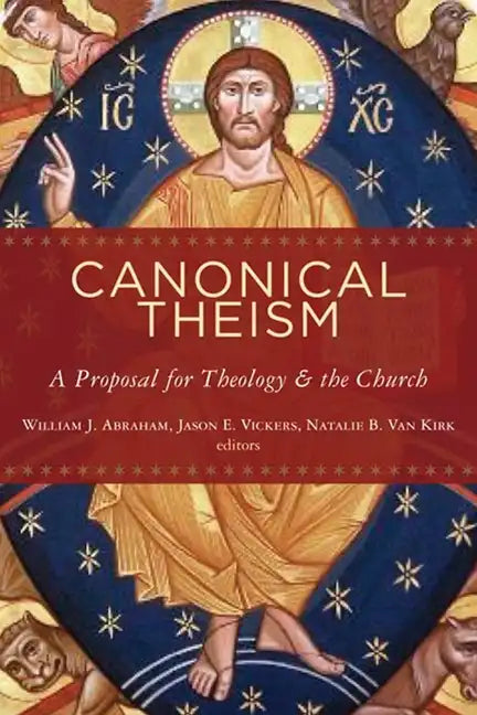 Canonical Theism: A Proposal for Theology and the Church - Paperback