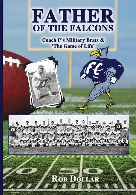 Father of the Falcons: Coach P's Military Brats & 'The Game of Life' - Hardcover