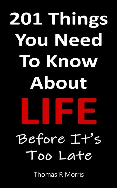 201 Things You Need To Know About Life: Before It's Too Late - Paperback