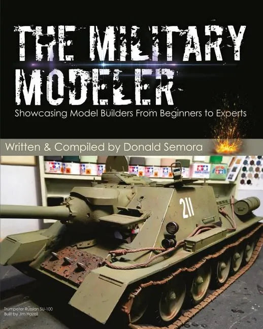 The Military Modeler: Showcasing Model Builders From Beginners to Experts - Paperback