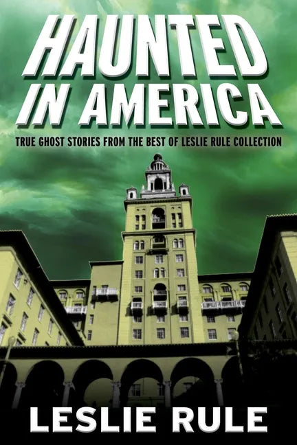 Haunted in America: True Ghost Stories from the Best of Leslie Rule Collection - Paperback