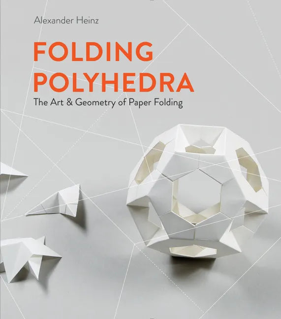 Folding Polyhedra: The Art & Geometry of Paper Folding - Hardcover