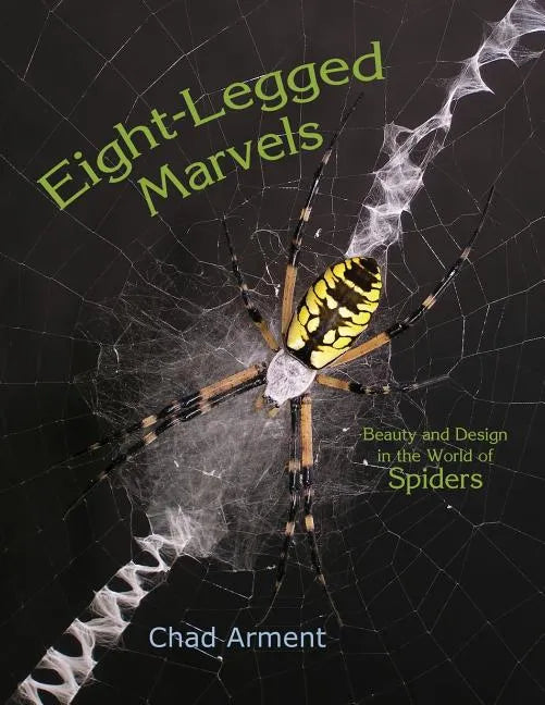 Eight-Legged Marvels: Beauty and Design in the World of Spiders - Paperback