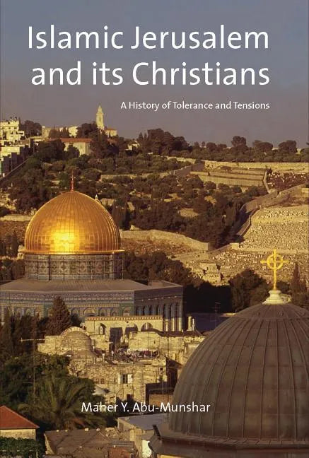 Islamic Jerusalem and Its Christians: A History of Tolerance and Tensions - Paperback