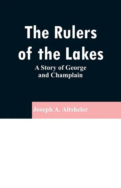 The Rulers of the Lakes: A Story of George and Champlain - Paperback