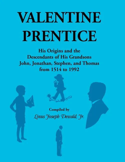 Valentine Prentice: His Origins and the Descendants of His Grandsons John, Jonathan, Stephen, and Thomas - From 1514 to 1992 - Paperback