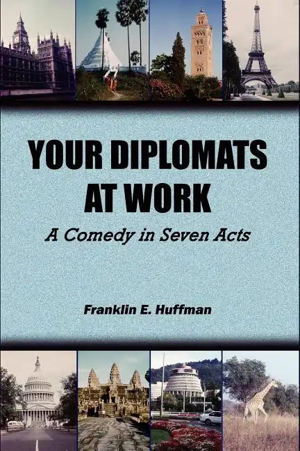 Your Diplomats at Work: A Comedy in Seven Acts - Paperback