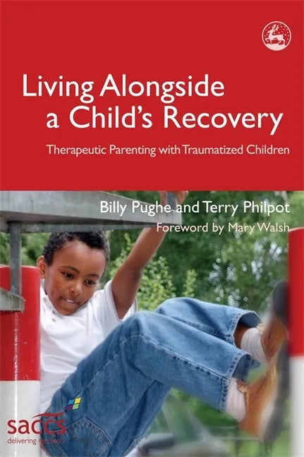 Living Alongside a Child's Recovery: Therapeutic Parenting with Traumatized Children - Paperback