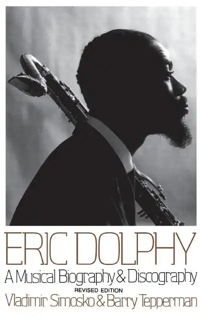 Eric Dolphy: A Musical Biography and Discography - Paperback
