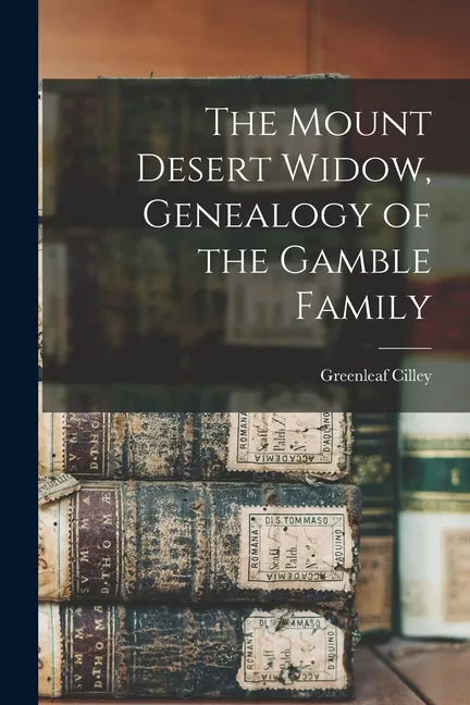 The Mount Desert Widow, Genealogy of the Gamble Family - Paperback