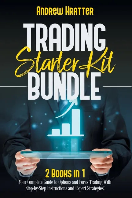 Trading Starter Kit Bundle: 2 Books in 1 - Your Complete Guide to Options and Forex Trading With Step-by-Step Instructions and Expert Strategies! - Paperback