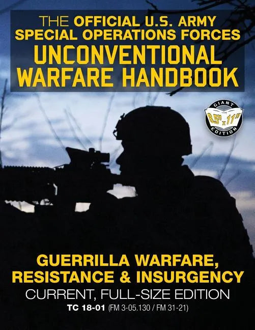 The Official US Army Special Forces Unconventional Warfare Handbook: Guerrilla Warfare, Resistance & Insurgency: Winning Asymmetric Wars from the Unde - Paperback