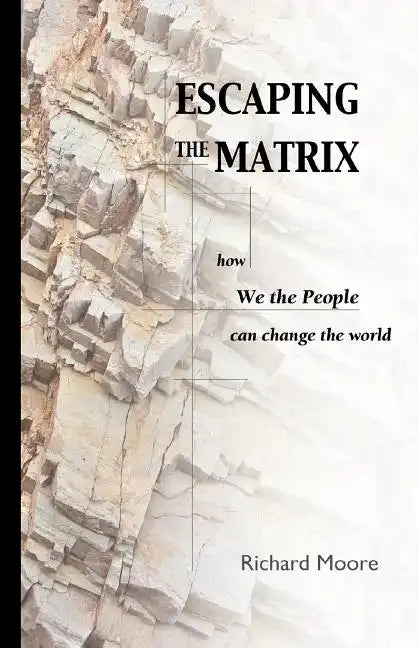 Escaping the Matrix: How we the people can change the world - Paperback