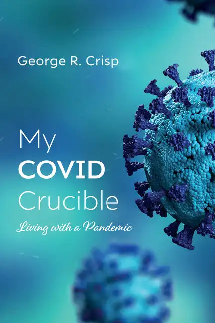 My Covid Crucible: Living with a Pandemic - Paperback