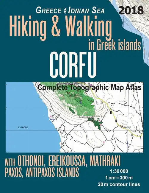 Corfu Complete Topographic Map Atlas 1: 30000 Greece Ionian Sea Hiking & Walking in Greek Islands with Othonoi, Ereikoussa, Mathraki, Paxos, Antipaxos - Paperback