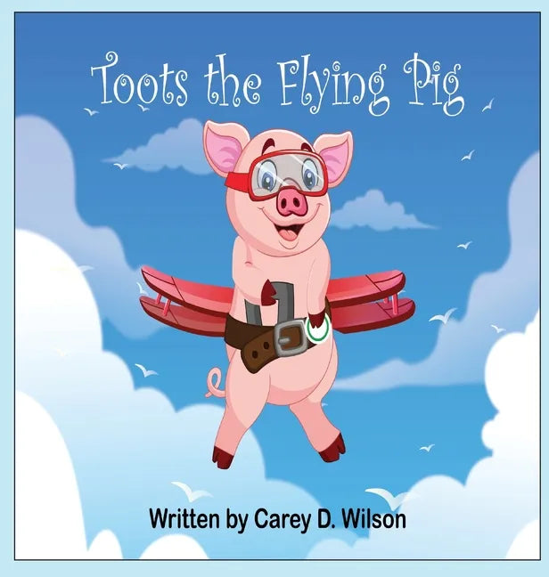 Toots the Flying Pig - Hardcover
