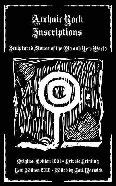 Archaic Rock Inscriptions: Sculptured Stones of the Old and New World - Paperback