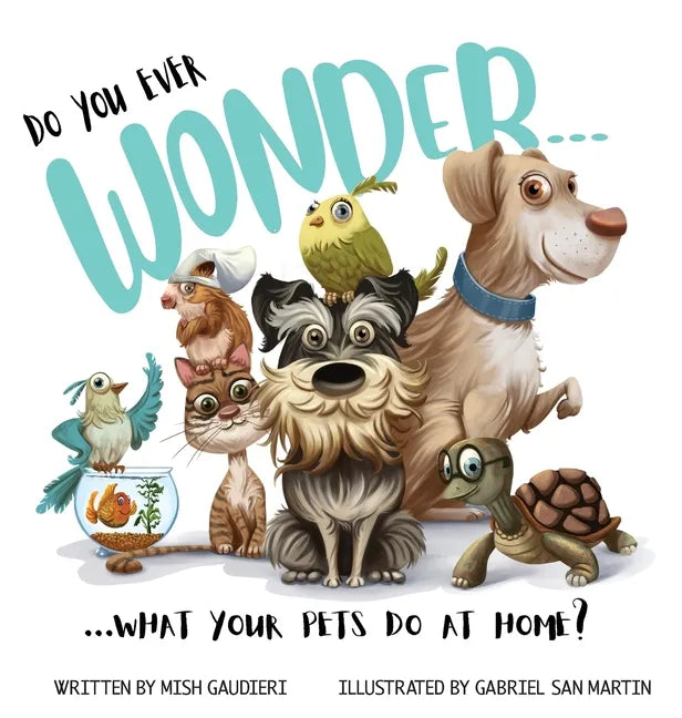Do You Ever Wonder... What Your Pets Do At Home - Hardcover