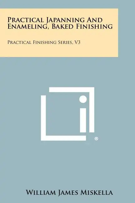 Practical Japanning And Enameling, Baked Finishing: Practical Finishing Series, V3 - Paperback