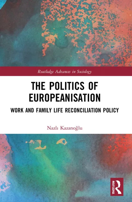 The Politics of Europeanisation: Work and Family Life Reconciliation Policy - Paperback