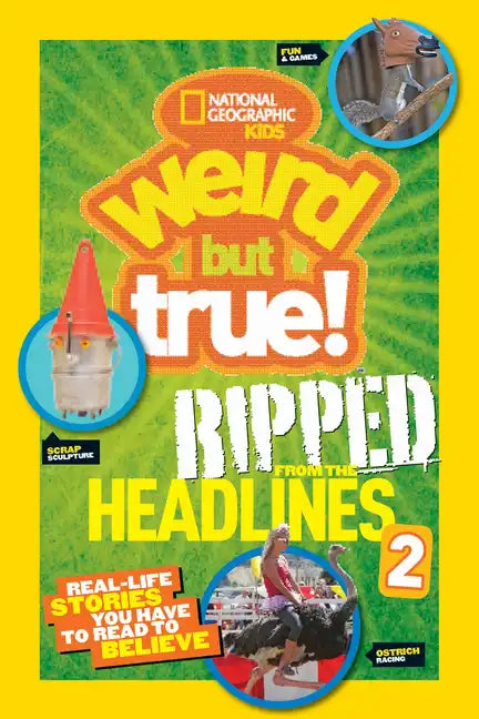 Weird But True! Ripped from the Headlines 2: Real-Life Stories You Have to Read to Believe - Paperback