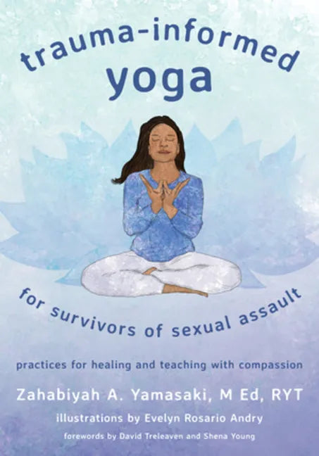 Trauma-Informed Yoga for Survivors of Sexual Assault: Practices for Healing and Teaching with Compassion - Paperback