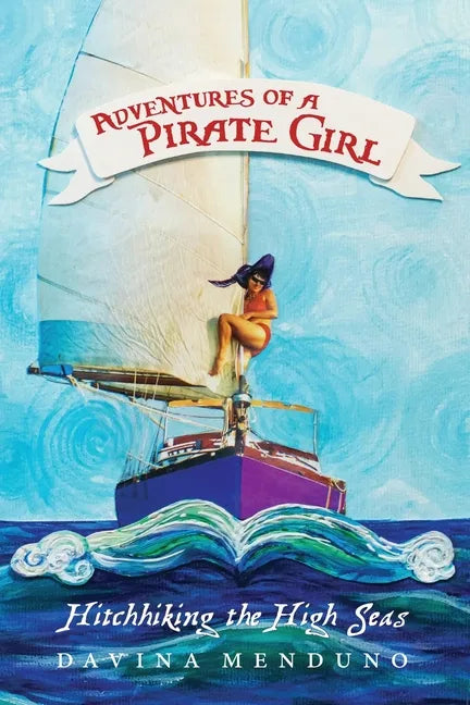 Adventures of a Pirate Girl: Hitchhiking the High Seas - Paperback