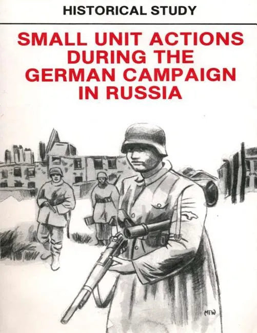Historical Study: Small Unit Actions During the German Campaign in Russia - Paperback