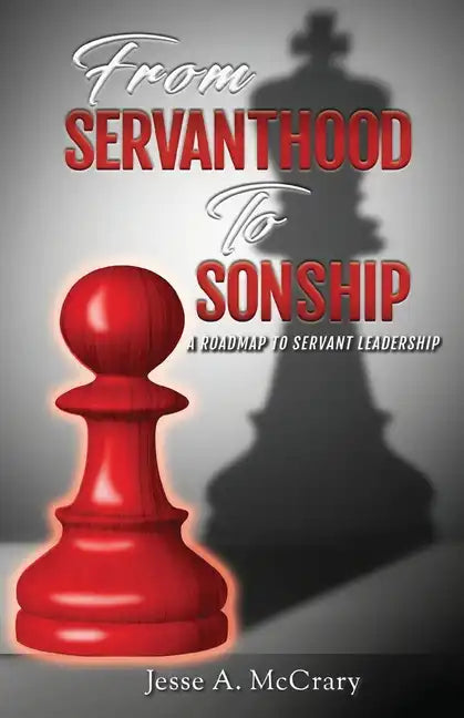 From Servant to Sonship: A Roadmap to Servant Leadership - Paperback