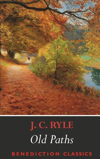 Old Paths: Being Plain Statements on Some of the Weightier Matters of Christianity - Paperback
