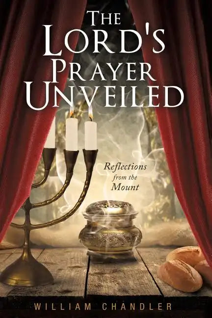 The Lords Prayer Unveiled: Reflections form the mount - Paperback