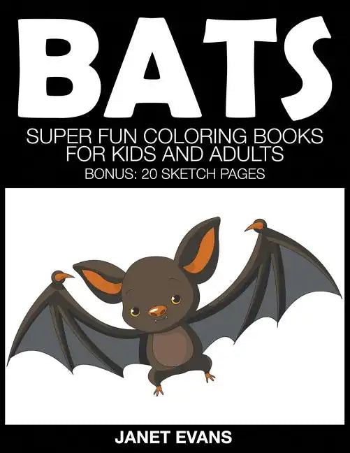 Bats: Super Fun Coloring Books for Kids and Adults (Bonus: 20 Sketch Pages) - Paperback