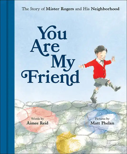 You Are My Friend: The Story of Mister Rogers and His Neighborhood - Hardcover