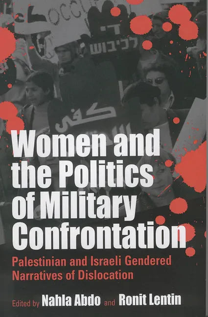 Women and the Politics of Military Confrontation: Palestinian and Israeli Gendered Narratives of Dislocation - Paperback