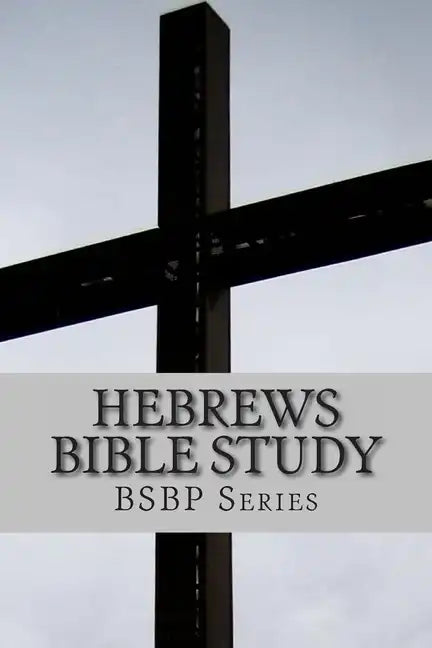 Hebrews Bible Study - BSBP Series - Paperback