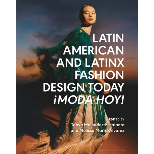 Latin American and Latinx Fashion Design Today - ¡Moda Hoy! - Hardcover