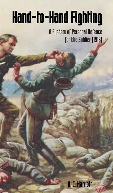 HAND-TO-HAND FIGHTING A System Of Personal Defence For The Soldier (1918) - Hardcover