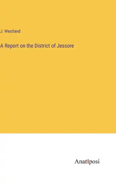 A Report on the District of Jessore - Hardcover